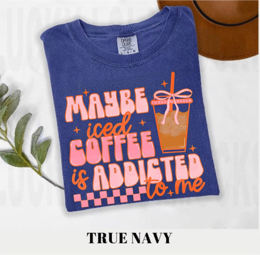 Iced Coffee is addicted to me Graphic Shirt