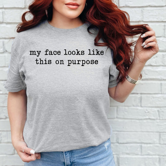 My Face Looks Like This On Purpose Graphic Shirt