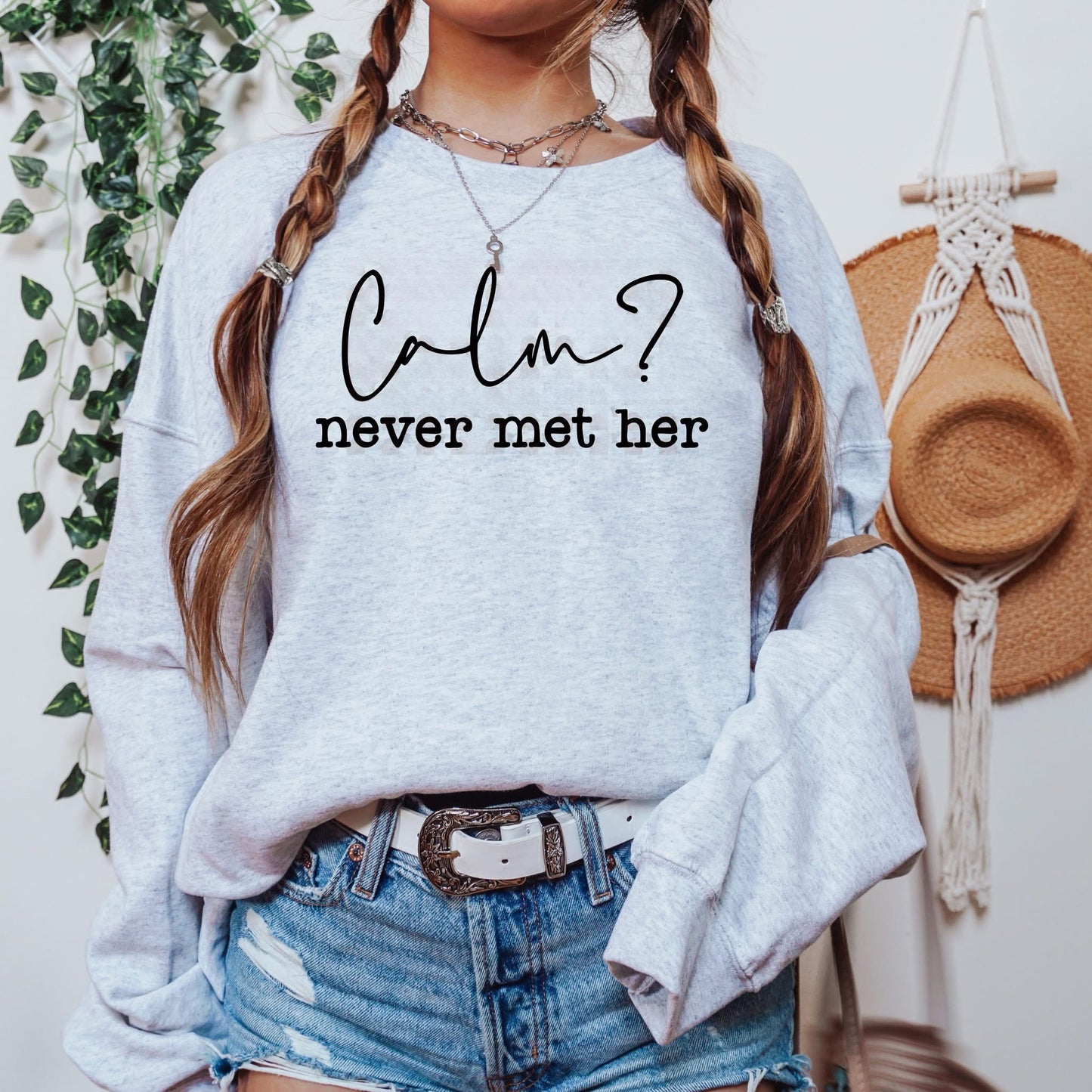 Calm, Never Met Her Graphic Shirt